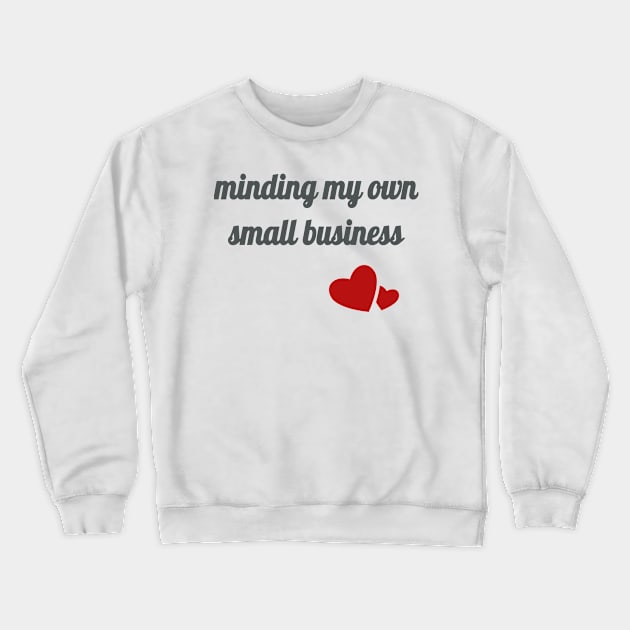 Minding My Own Small Business Crewneck Sweatshirt by It's a Kink